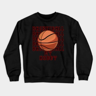 Basketball My Hobby Crewneck Sweatshirt